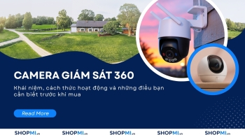 Camera giám sát 360 là gì? Những điều bạn cần biết trước khi mua